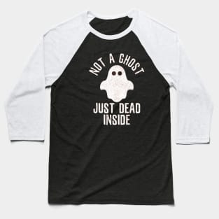 Not A Ghost , Just Dead Inside Tshirt Baseball T-Shirt